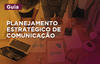 O atributo alt desta imagem está vazio. O nome do arquivo é Guia_Planejamento-Estrategico-de-Comunicacao.png